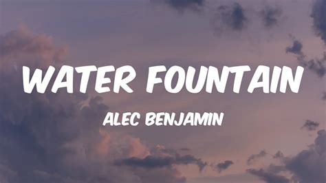 Water Fountain Alec Benjamin Lyrics 🎵 Youtube