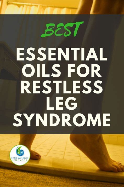 6 Essential Oils For Restless Leg Syndrome Restless Leg Essential Oil