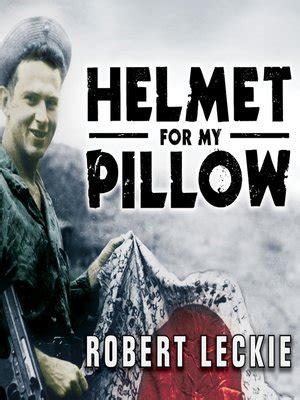 Helmet for my pillow, like most other memoirs of the era, began with training in the united states. Helmet for My Pillow by Robert Leckie · OverDrive (Rakuten ...