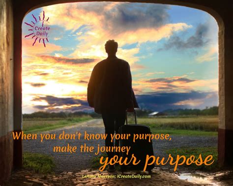 Make The Journey Your Purpose Thequotegeeks Purpose