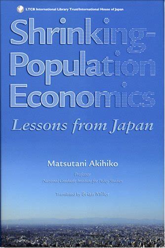 Shrinking Population Economics Lessons From Japan By Matsutani Akihiko