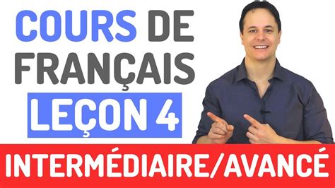 Cours De Français Gratuit Niveau Intermédiaire Et Avancé 4 Youtube