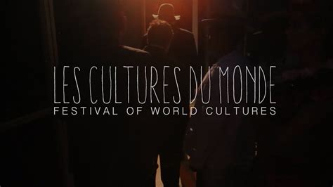 Les Culture Du Monde Festival Of World Cultures Documentary 2013