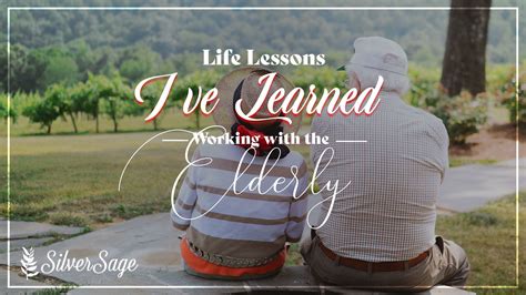Life Lessons Ive Learned Working With The Elderly Silver Sage