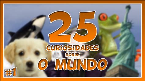 25 Curiosidades Sobre O Mundo Youtube