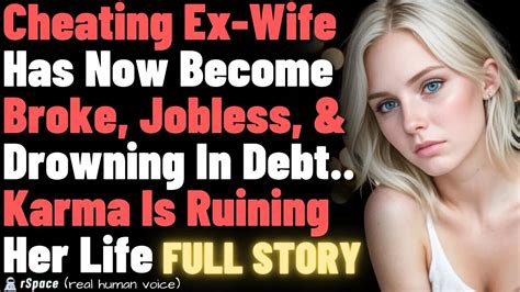 Cheating Ex Wife Is Now Broke Jobless And Drowning In Debt As Karma Destroys Her Life Full Story