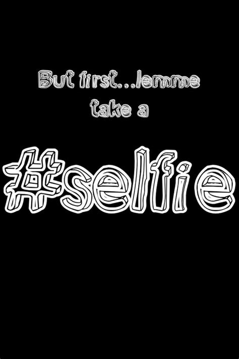 But First Let Me Take A Selfie Selfie Quotes Funny Quotes Take My Bible Quotes Sarcasm