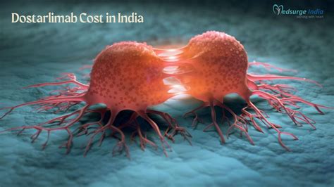 Dostarlimab Cost In India Cancer Treatment Medsurge India