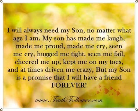 My son he came into her life one day a healthy baby boy his tiny hands and gentle smile became her pride and joy she brought him home that winters. I Will Always Need My Son, No Matter What Age I Am ...