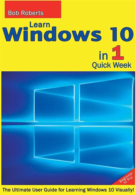 Learn Windows 10 In 1 Quick Week Beginner To Pro The Ultimate User