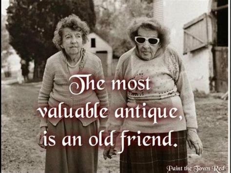 The Most Valuable Antique Is An Old Friend Pictures Photos And Images