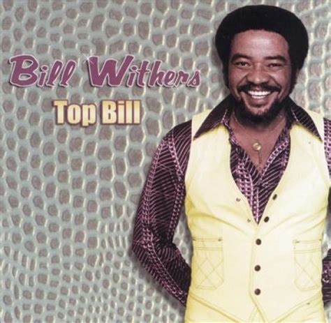 Top Bill Bill Withers Songs Reviews Credits Allmusic