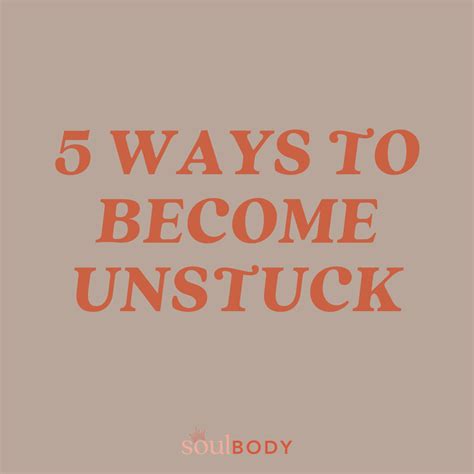5 Ways To Get Unstuck — Soulbody