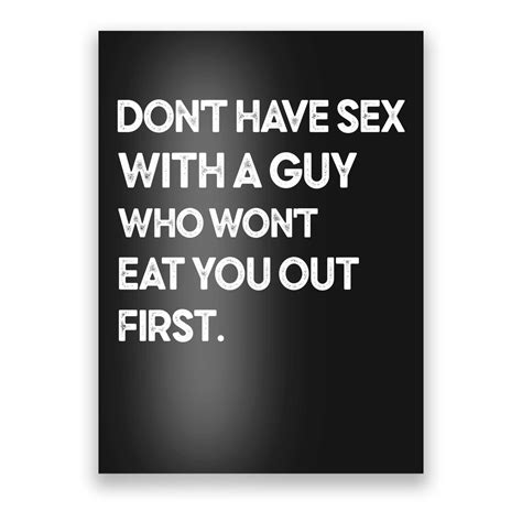 Dont Have Sex With A Guy Who Wont Eat You Out First Poster Teeshirtpalace