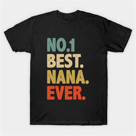 Best Nana Ever Best T For Grandma Nana Vintage Retro Nana T