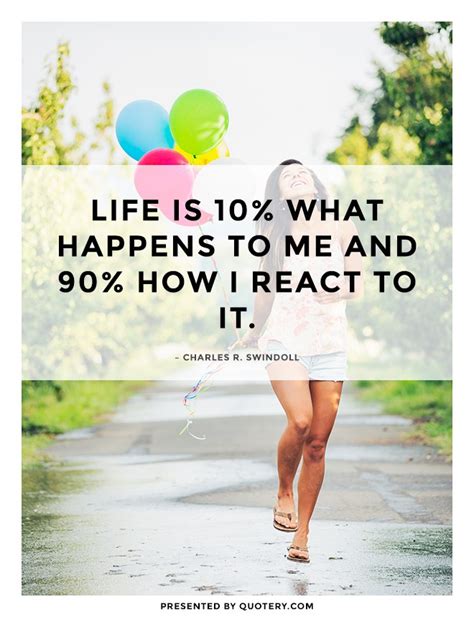 Life Is 10 What Happens To Me And 90 How I React To It Quote Akrisztina27