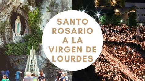 SANTO ROSARIO A La VIRGEN DE LOURDES POR TUS INTENCIONES YouTube