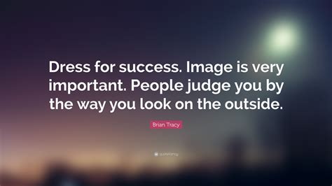 Brian Tracy Quote “dress For Success Image Is Very Important People