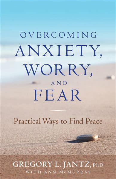 Overcoming Anxiety Worry And Fear Practical Ways To Find Peace