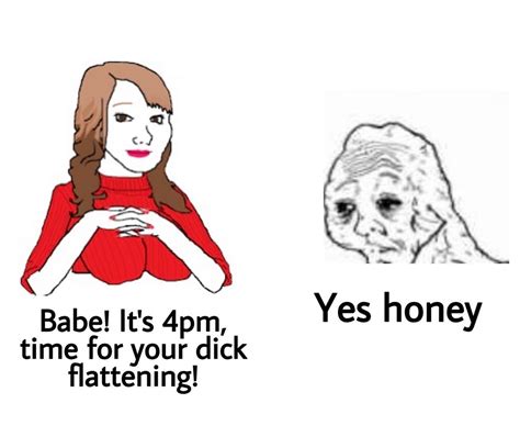 Babe Its 4pm Time For Your D Flattening Original By Penls