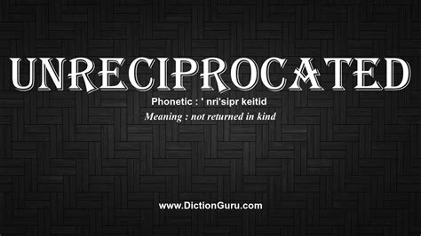 How To Pronounce Unreciprocated With Meaning Phonetic Synonyms And