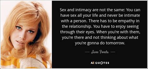 Jane Fonda Quote Sex And Intimacy Are Not The Same You Can Have