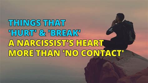 Things That Hurt And Break A Narcissist S Heart More Than No Contact