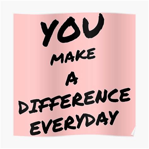 You Make A Difference Everyday Make A Difference Inspirational
