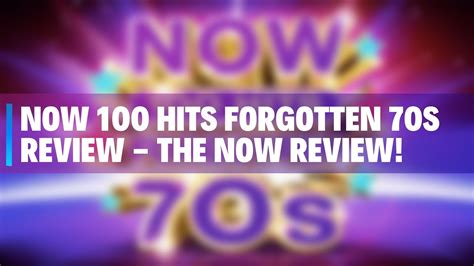 now 100 hits 70s review the now review youtube