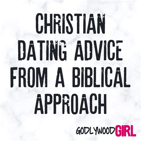 Christian Dating Advice Biblical Approach — Godlywoodgirl