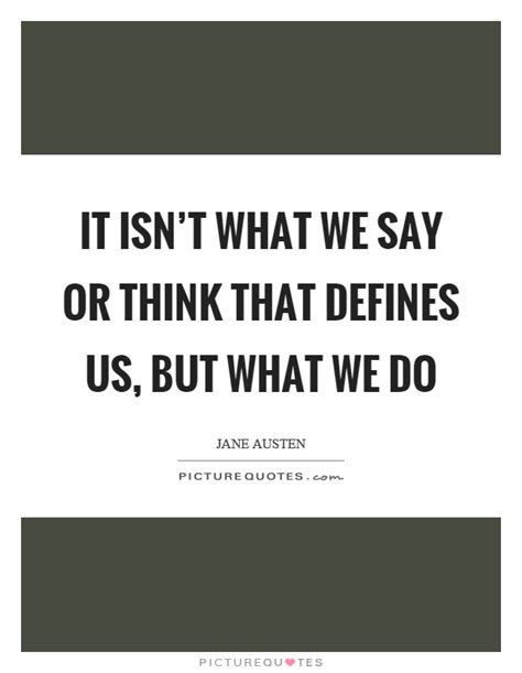 What We Say Quotes And Sayings What We Say Picture Quotes