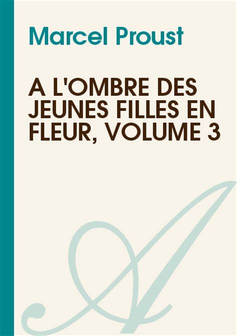 A Lombre Des Jeunes Filles En Fleur Volume 3 Marcel Proust Texte Intégral Romans Atramenta