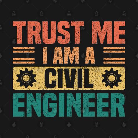 Trust Me I Am A Civil Engineer Vintage Sayings About Engineers