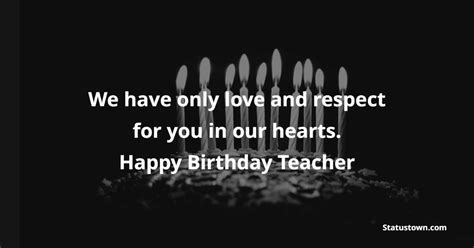 We Have Only Love And Respect For You In Our Hearts Happy Birthday Teacher Heart Touching