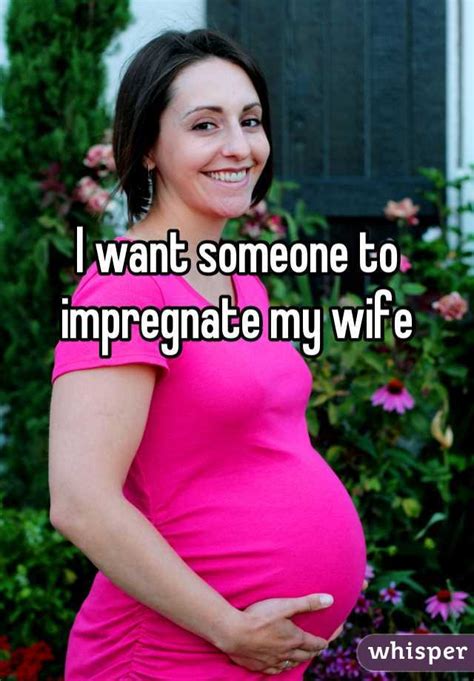 I Want Someone To Impregnate My Wife