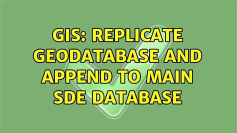 Gis Replicate Geodatabase And Append To Main Sde Database Youtube