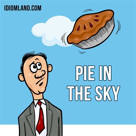 Hello Everybody Our Idiom Of The Day Is “pie In The Sky” Which Means “an Idea Or Plan That Is