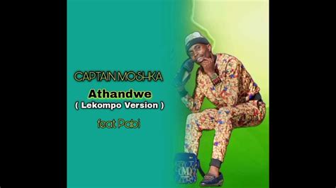 Captain Moshka Athandwe Lekompo Version Feat Pabi Youtube
