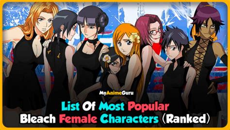 Top 15 Most Popular Female Bleach Characters Myanimeguru