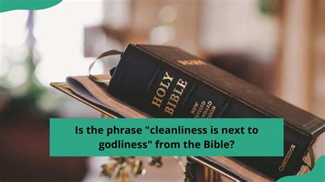 Is The Phrase Cleanliness Is Next To Godliness From The Bible Legitng