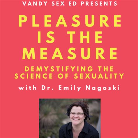Pleasure Is The Measure Demystifying The Science Of Sexuality With Dr