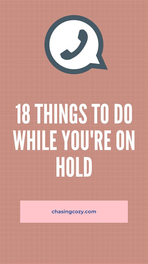 18 Things You Can Do While On Hold Chasing Cozy