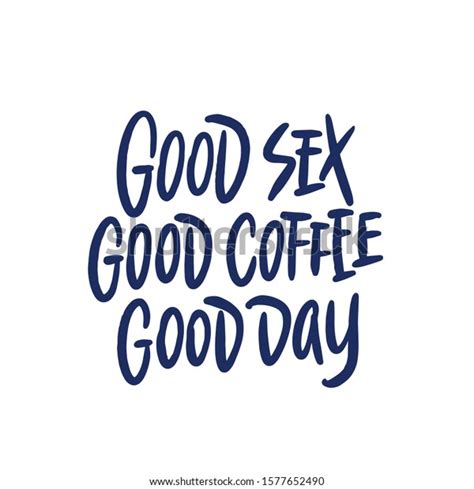 Good Sex Good Coffee Good Day Stock Vector Royalty Free 1577652490