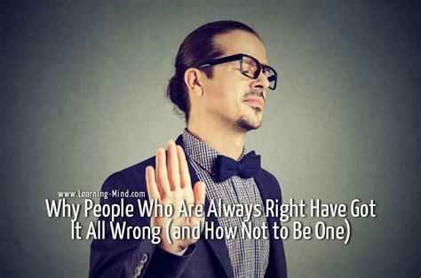 Why People Who Are Always Right Have Got It All Wrong Learning Mind