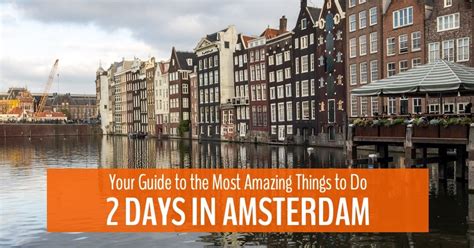 2 days in amsterdam your guide to the most amazing things to do and see my five acres travel