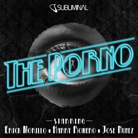 Stream Erick Morillo Harry Romero And Jose Nunez The Porno Original