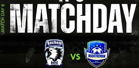 Bechem United Vrs Nsoatreman Fc Line Ups