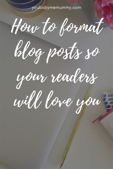 How To Format Blog Posts So Your Readers Will Love You You Baby Me