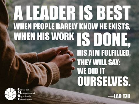 A Leader Is Best When People Barely Know He Exists When His Work Is