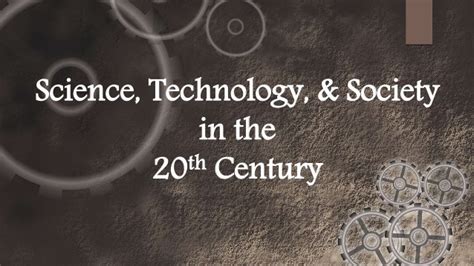 Science Technology And Society In The 20th Century